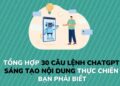 30-cau-lenh-chatgpt-viet-content-hay-nhat-ban-phai-biet
